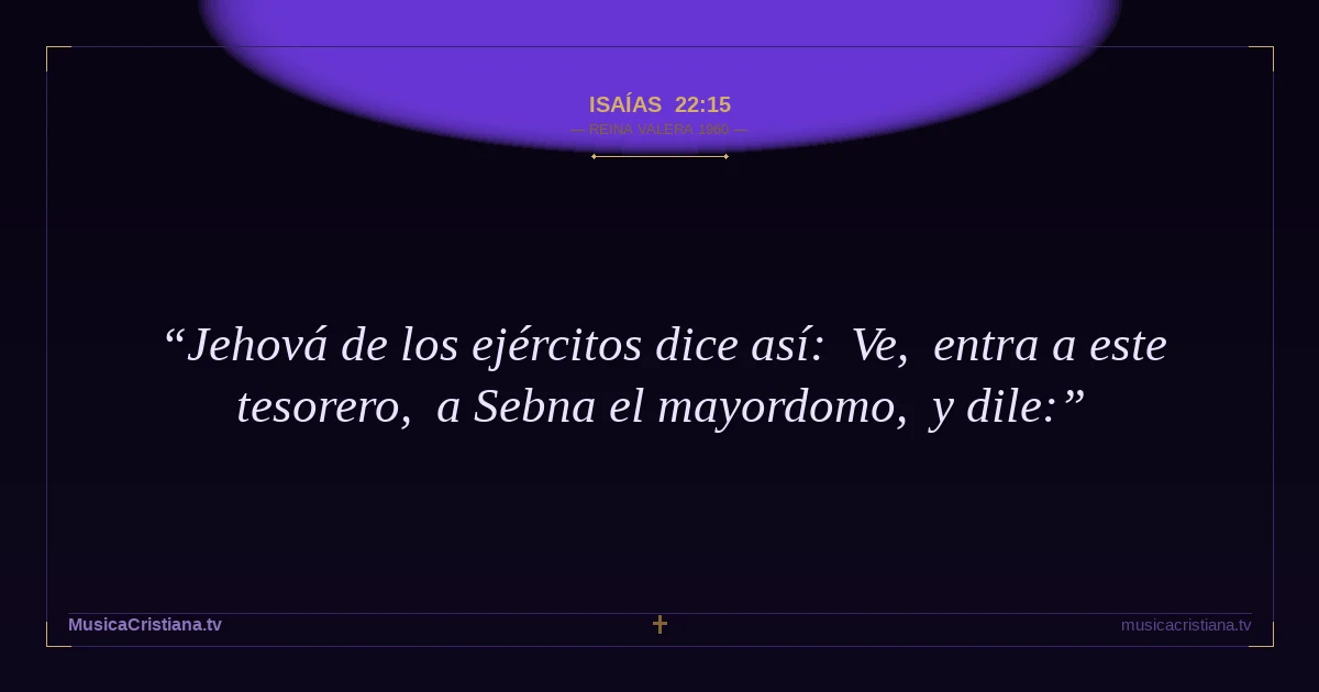 Isaías 22:15 — Biblia Reina Valera 1960 — MusicaCristiana.tv