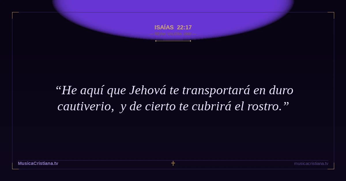 Isaías 22:17 — Biblia Reina Valera 1960 — MusicaCristiana.tv