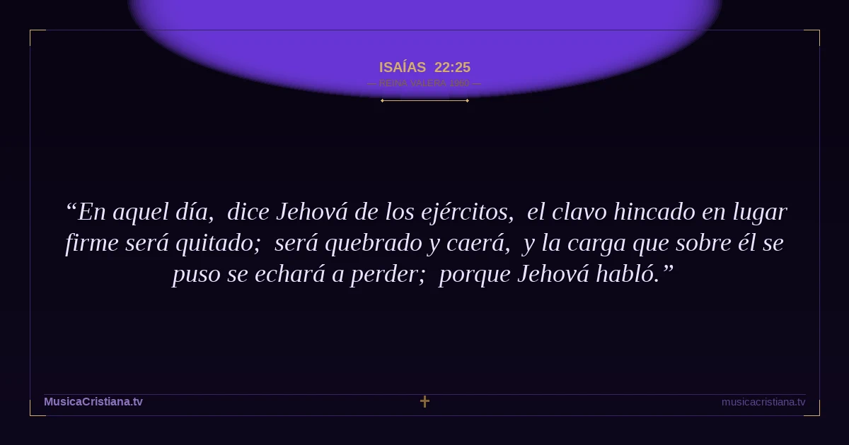 Isaías 22:25 — Biblia Reina Valera 1960 — MusicaCristiana.tv