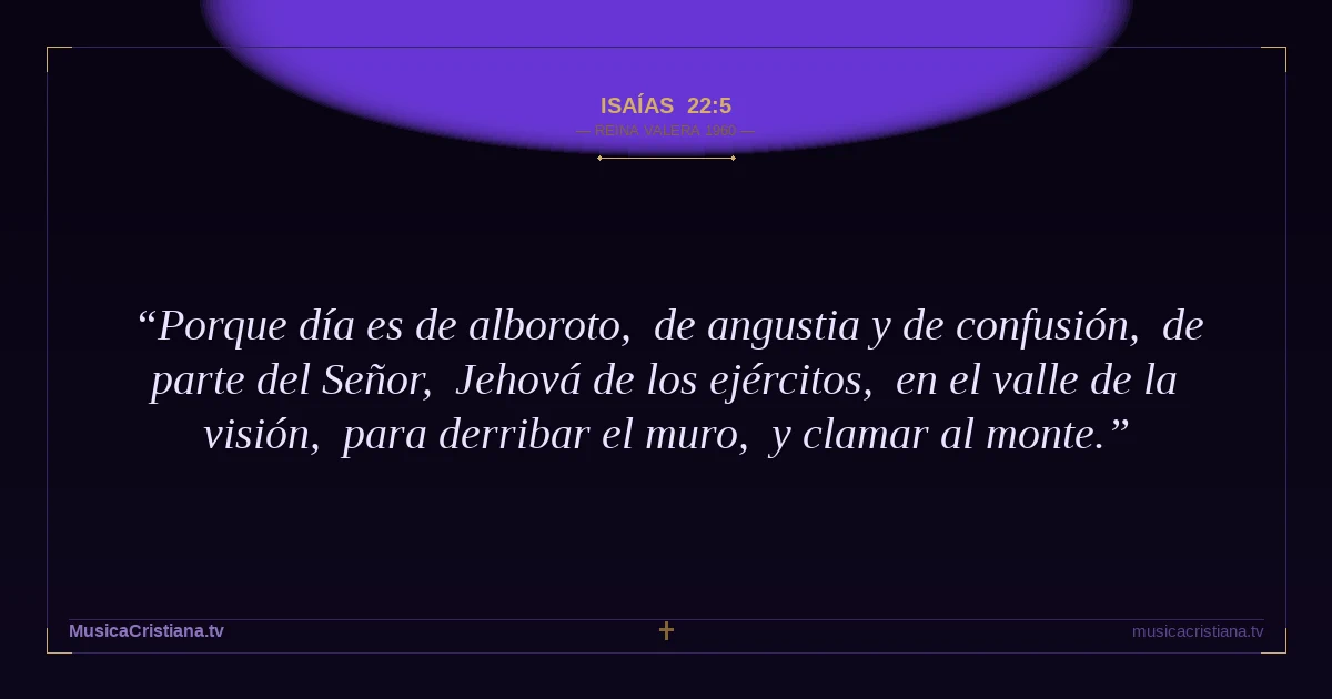 Isaías 22:5 — Biblia Reina Valera 1960 — MusicaCristiana.tv