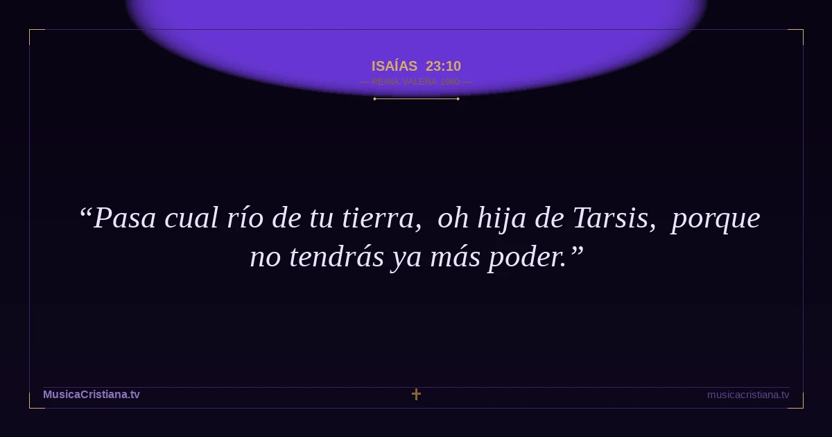 Isaías 23:10 — Biblia Reina Valera 1960 — MusicaCristiana.tv