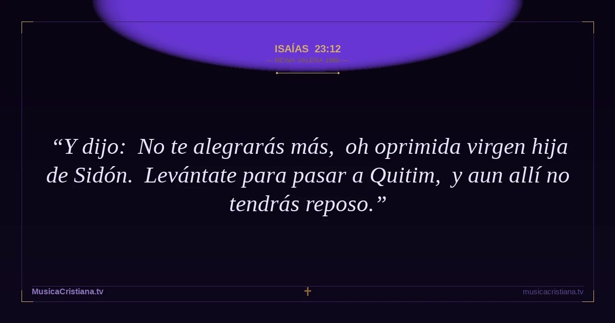 Isaías 23:12 — Biblia Reina Valera 1960 — MusicaCristiana.tv