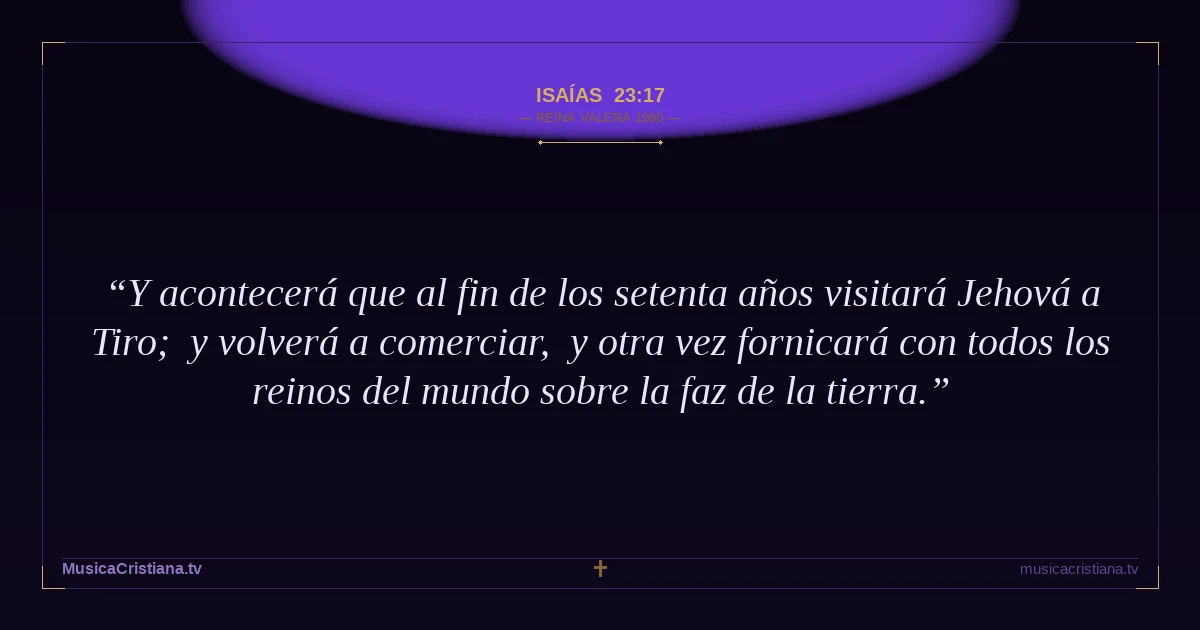 Isaías 23:17 — Biblia Reina Valera 1960 — MusicaCristiana.tv