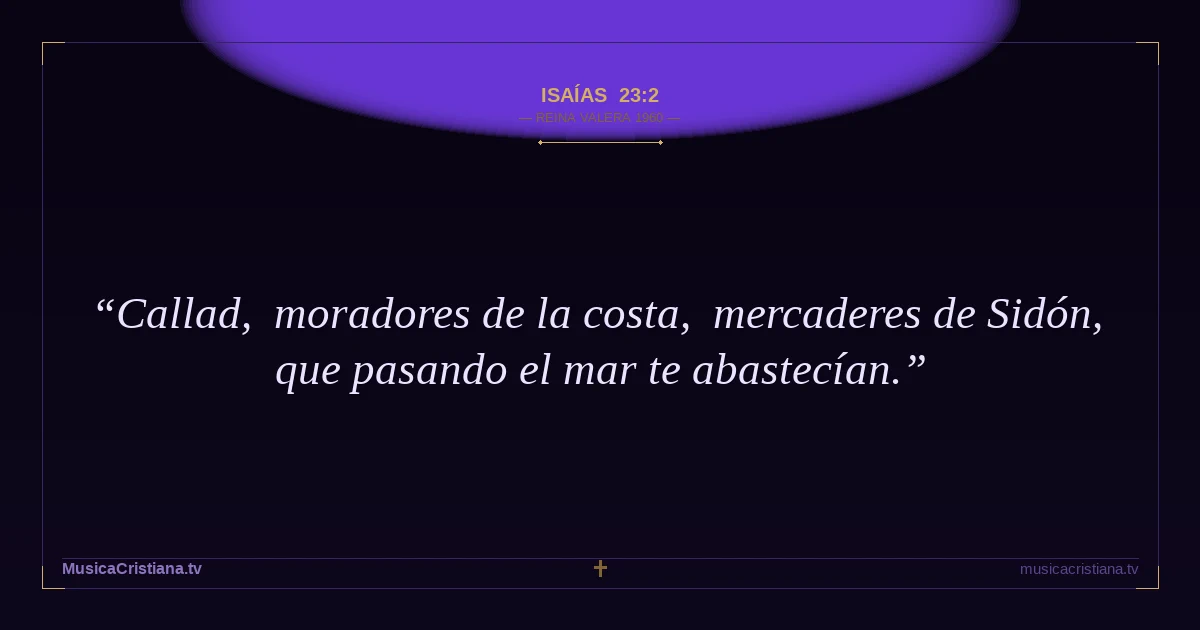 Isaías 23:2 — Biblia Reina Valera 1960 — MusicaCristiana.tv