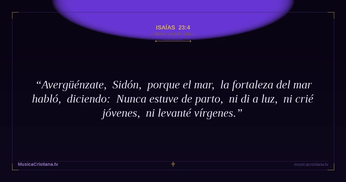 Isaías 23:4 — Biblia Reina Valera 1960 — MusicaCristiana.tv