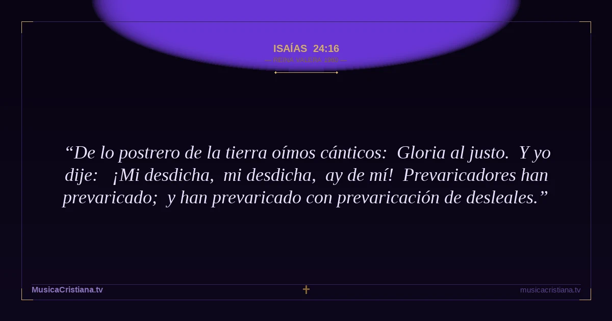 Isaías 24:16 — Biblia Reina Valera 1960 — MusicaCristiana.tv