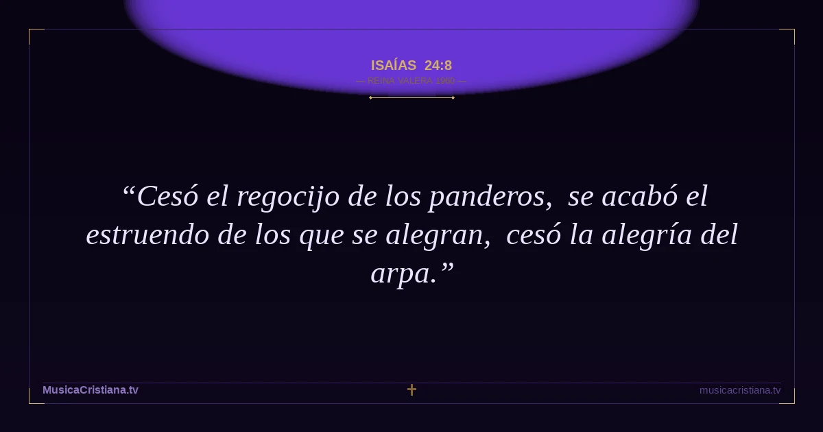 Isaías 24:8 — Biblia Reina Valera 1960 — MusicaCristiana.tv