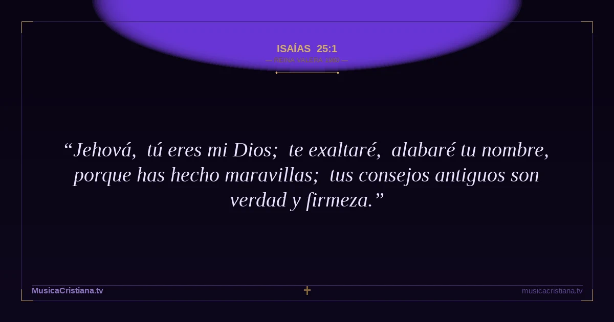 Isaías 25:1 — Biblia Reina Valera 1960 — MusicaCristiana.tv