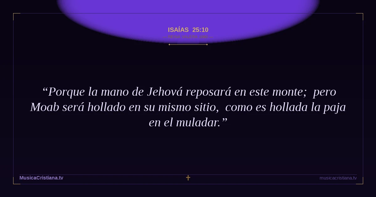 Isaías 25:10 — Biblia Reina Valera 1960 — MusicaCristiana.tv