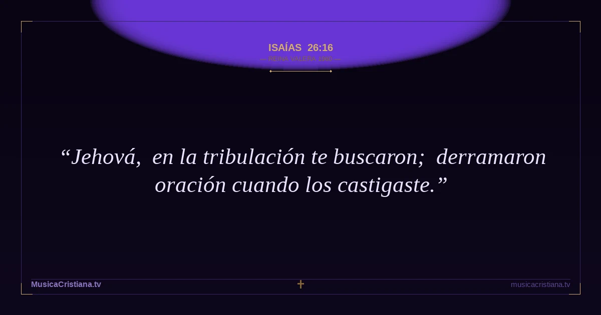 Isaías 26:16 — Biblia Reina Valera 1960 — MusicaCristiana.tv