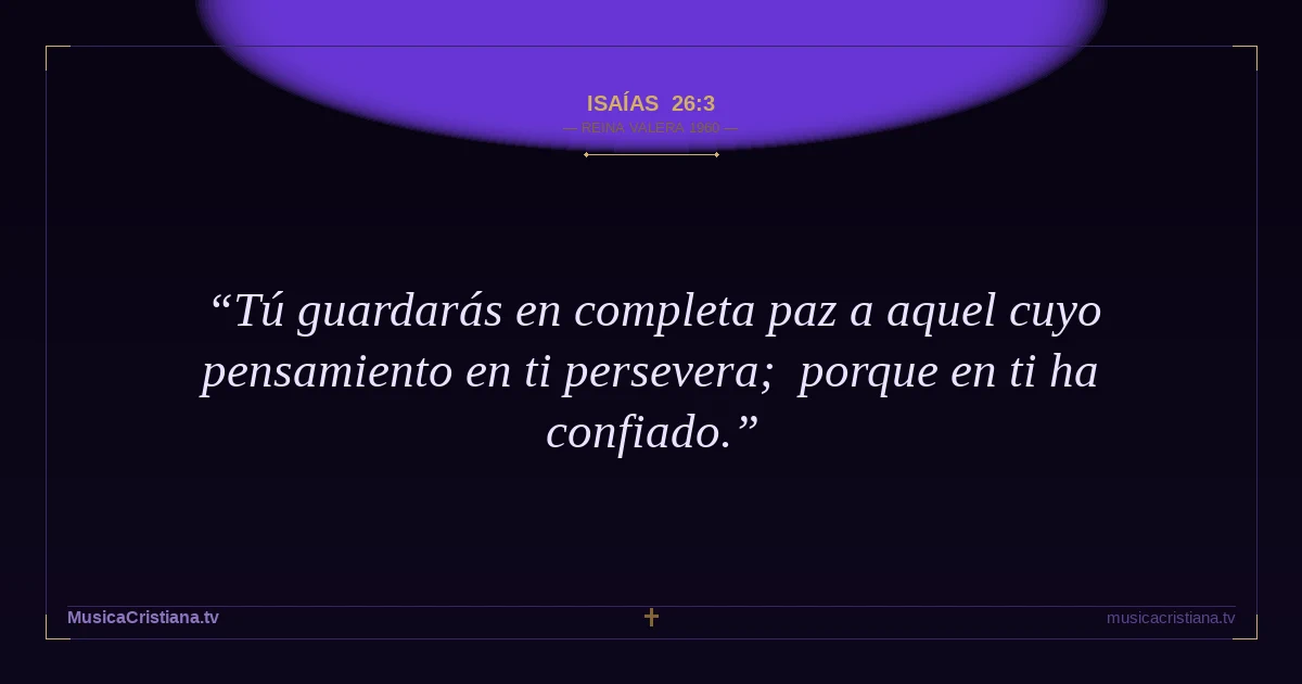Isaías 26:3 — Biblia Reina Valera 1960 — MusicaCristiana.tv
