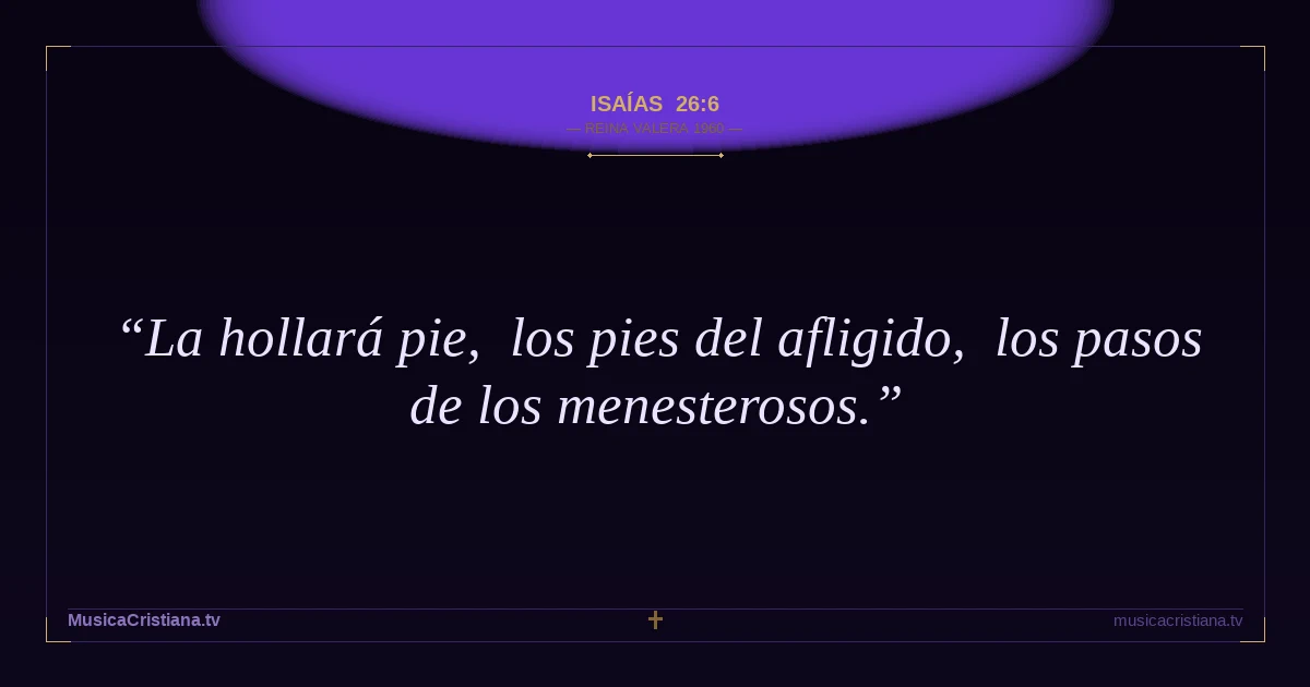 Isaías 26:6 — Biblia Reina Valera 1960 — MusicaCristiana.tv