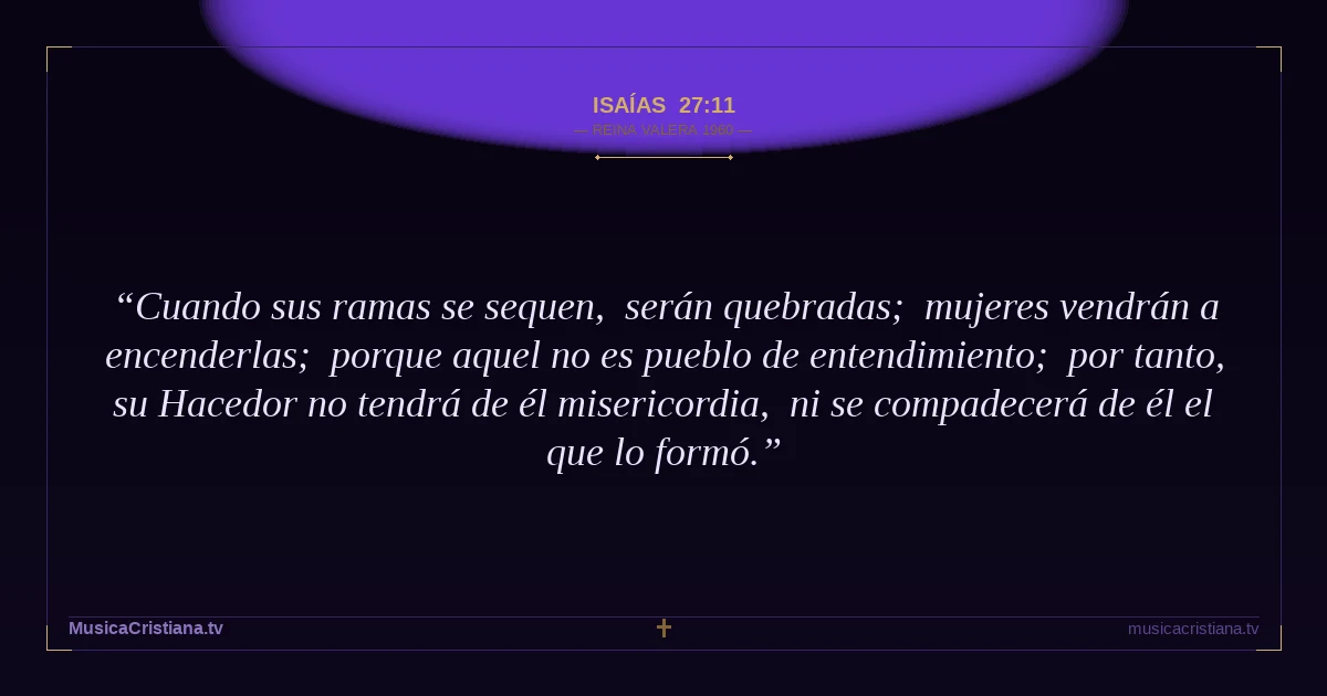 Isaías 27:11 — Biblia Reina Valera 1960 — MusicaCristiana.tv