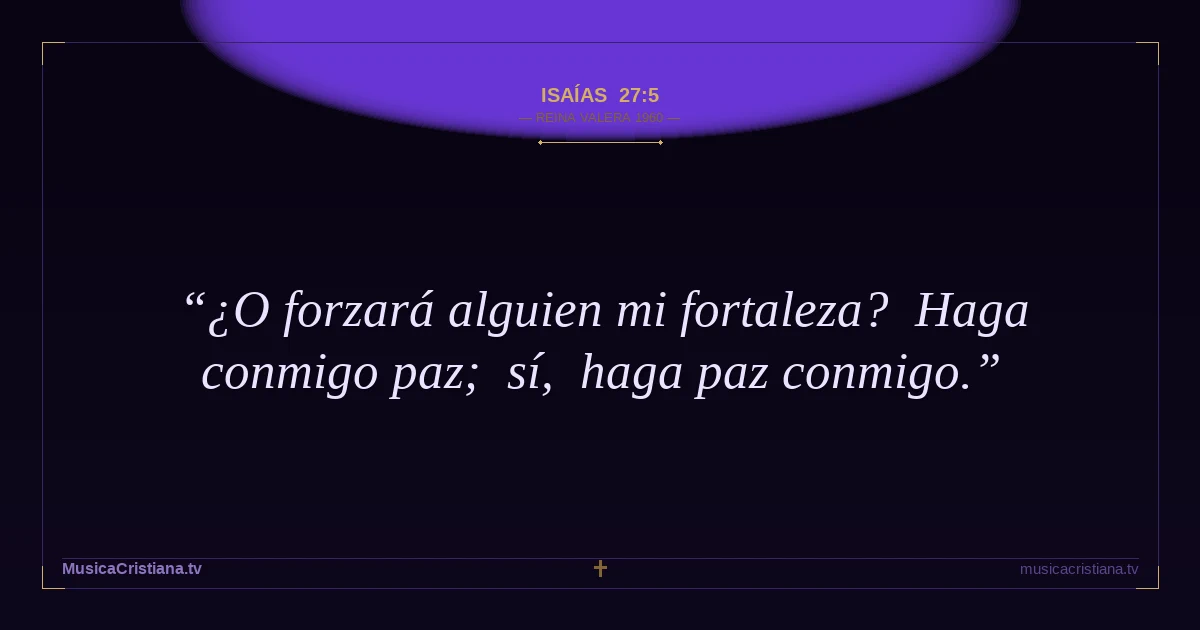 Isaías 27:5 — Biblia Reina Valera 1960 — MusicaCristiana.tv