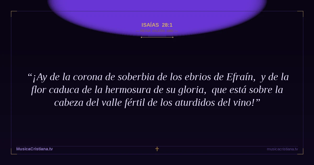 Isaías 28:1 — Biblia Reina Valera 1960 — MusicaCristiana.tv