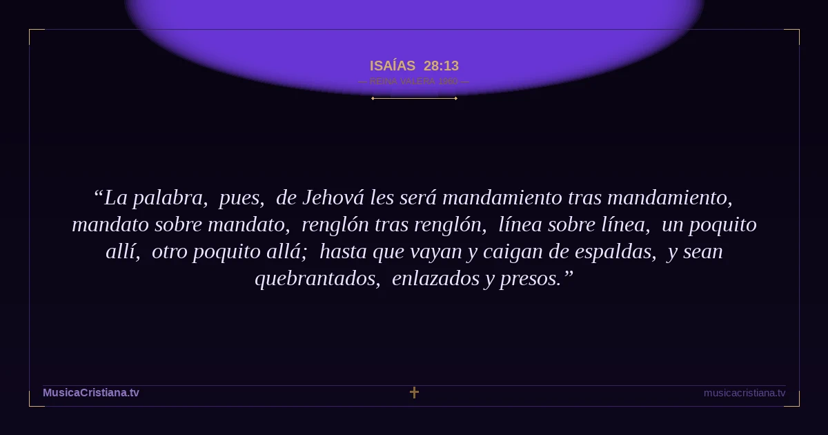 Isaías 28:13 — Biblia Reina Valera 1960 — MusicaCristiana.tv