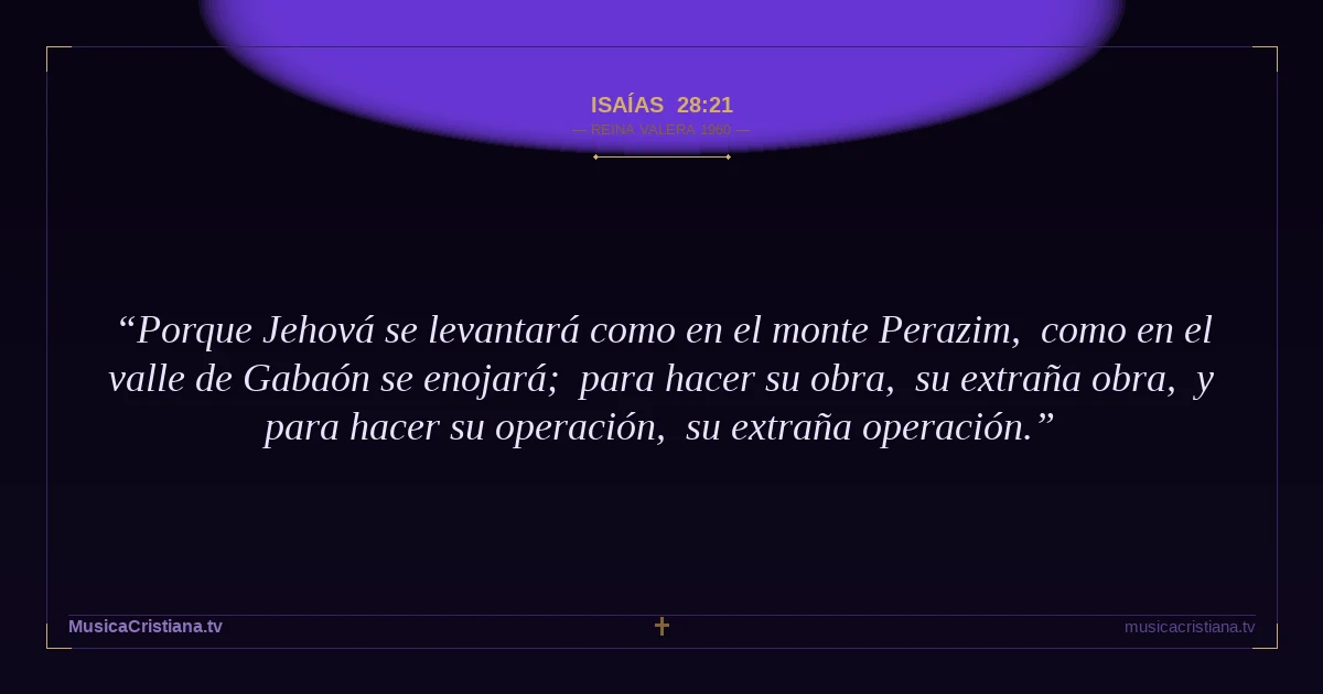 Isaías 28:21 — Biblia Reina Valera 1960 — MusicaCristiana.tv