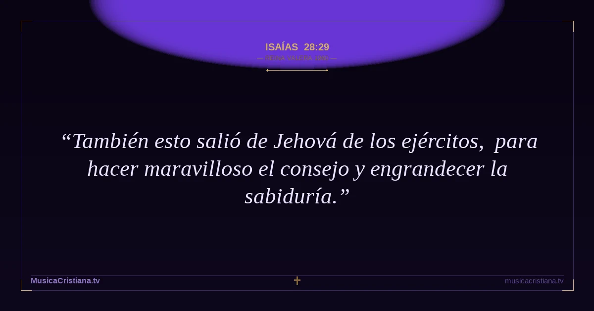 Isaías 28:29 — Biblia Reina Valera 1960 — MusicaCristiana.tv