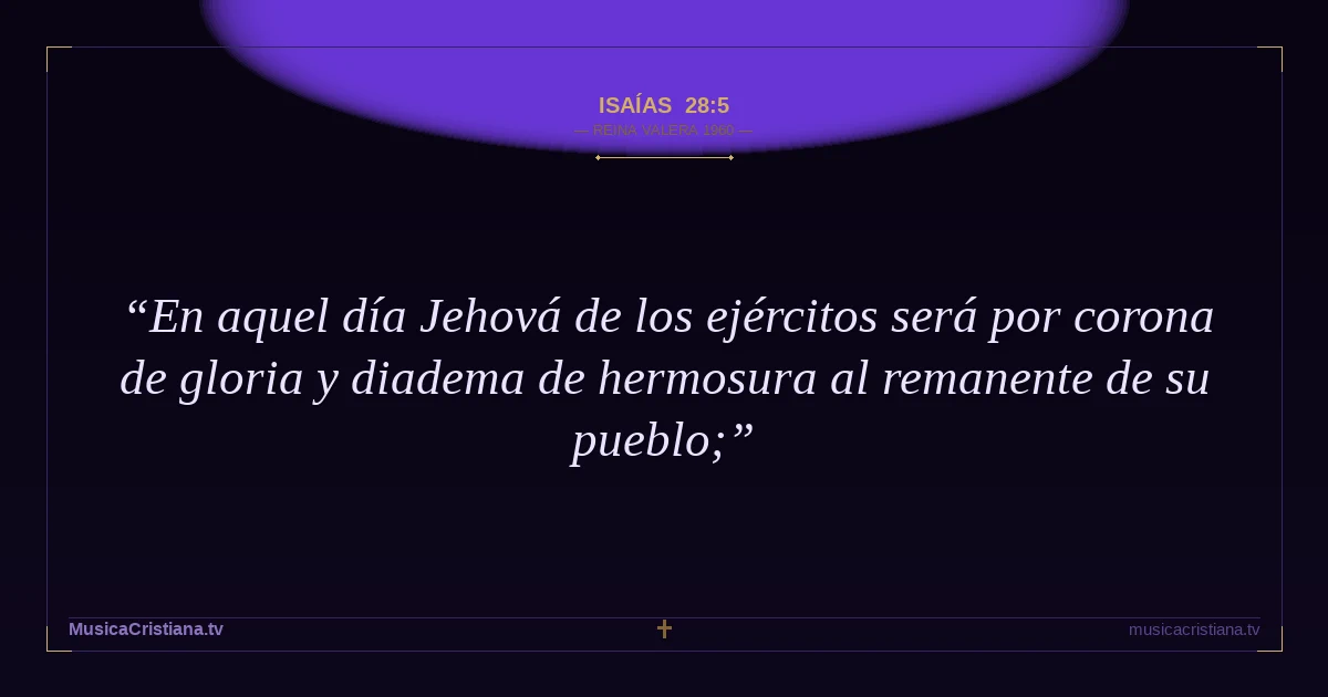 Isaías 28:5 — Biblia Reina Valera 1960 — MusicaCristiana.tv