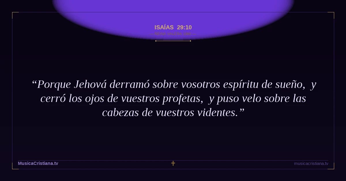 Isaías 29:10 — Biblia Reina Valera 1960 — MusicaCristiana.tv