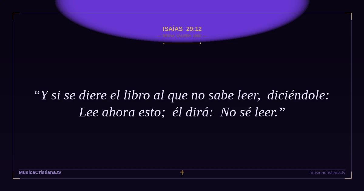 Isaías 29:12 — Biblia Reina Valera 1960 — MusicaCristiana.tv