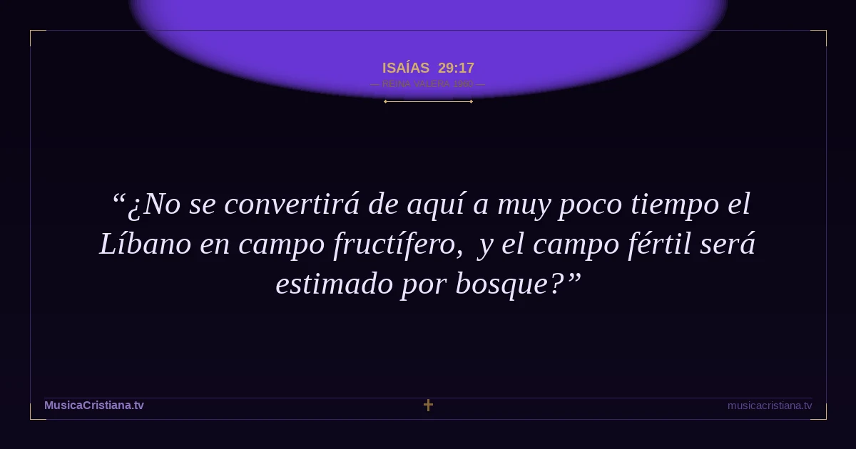 Isaías 29:17 — Biblia Reina Valera 1960 — MusicaCristiana.tv