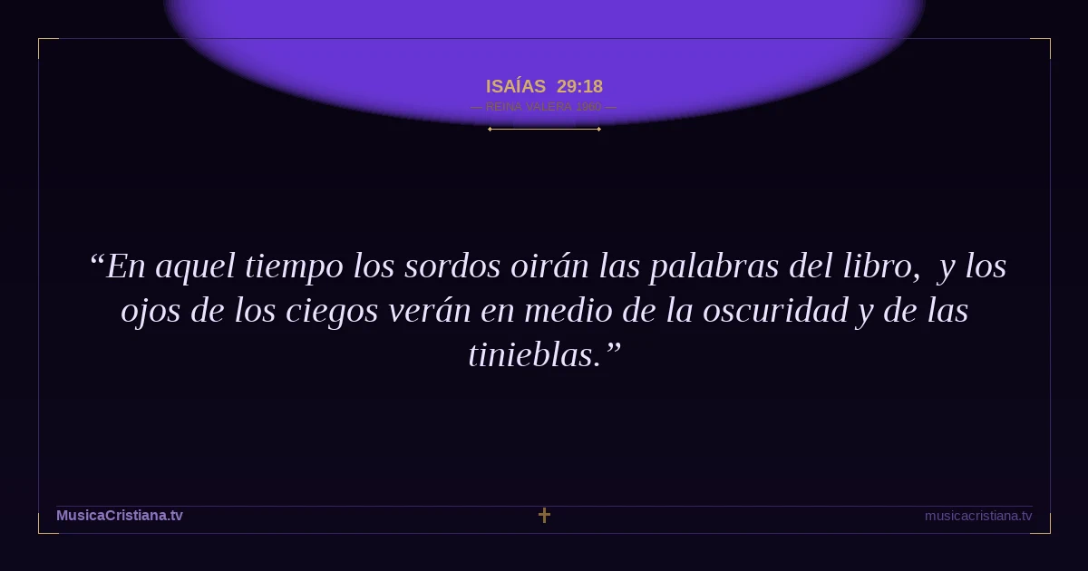 Isaías 29:18 — Biblia Reina Valera 1960 — MusicaCristiana.tv