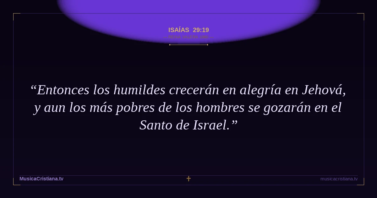 Isaías 29:19 — Biblia Reina Valera 1960 — MusicaCristiana.tv