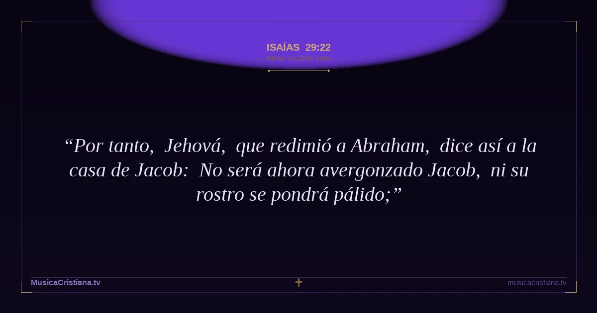Isaías 29:22 — Biblia Reina Valera 1960 — MusicaCristiana.tv