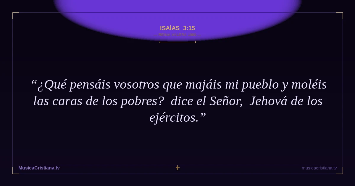 Isaías 3:15 — Biblia Reina Valera 1960 — MusicaCristiana.tv