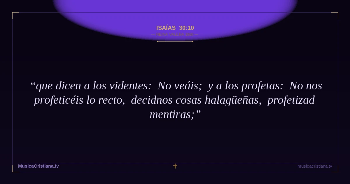 Isaías 30:10 — Biblia Reina Valera 1960 — MusicaCristiana.tv