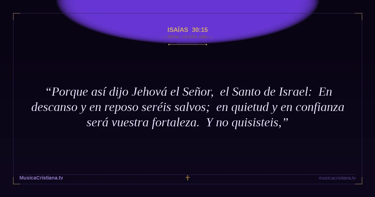 Isaías 30:15 — Biblia Reina Valera 1960 — MusicaCristiana.tv
