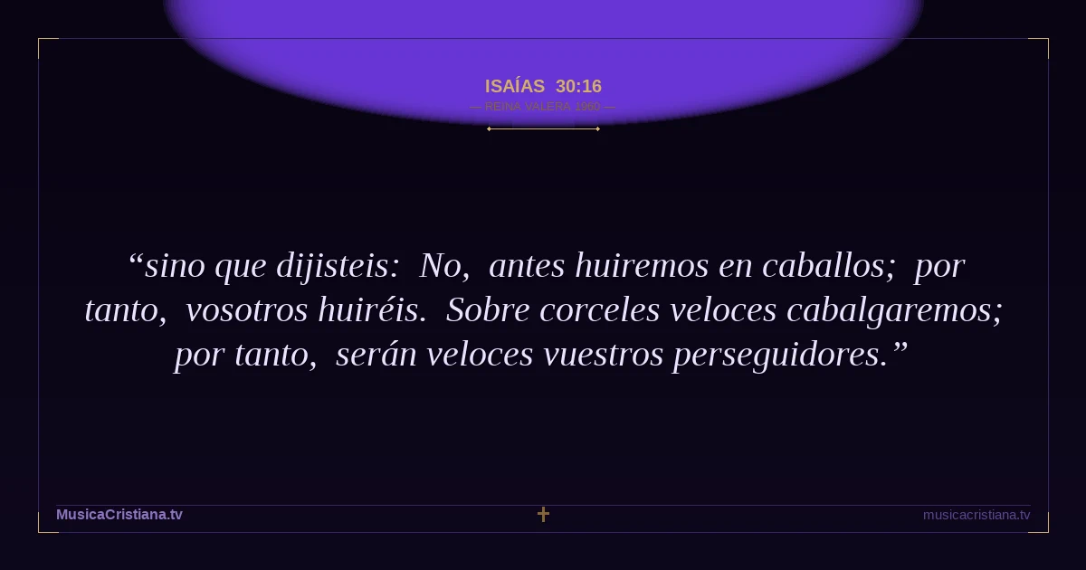 Isaías 30:16 — Biblia Reina Valera 1960 — MusicaCristiana.tv