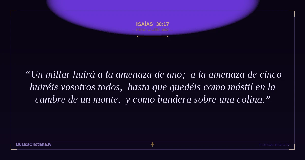 Isaías 30:17 — Biblia Reina Valera 1960 — MusicaCristiana.tv