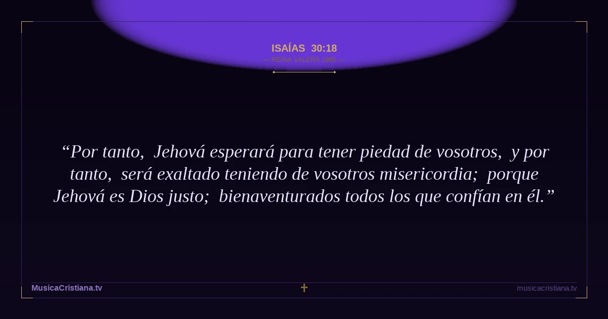 Isaías 30:18 — Biblia Reina Valera 1960 — MusicaCristiana.tv