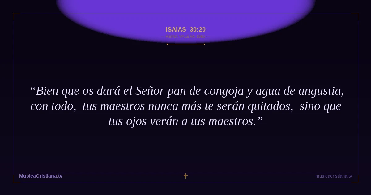 Isaías 30:20 — Biblia Reina Valera 1960 — MusicaCristiana.tv