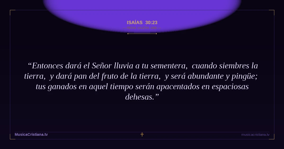 Isaías 30:23 — Biblia Reina Valera 1960 — MusicaCristiana.tv