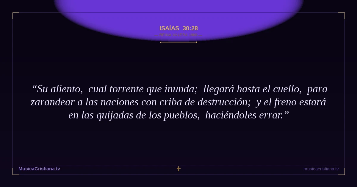 Isaías 30:28 — Biblia Reina Valera 1960 — MusicaCristiana.tv