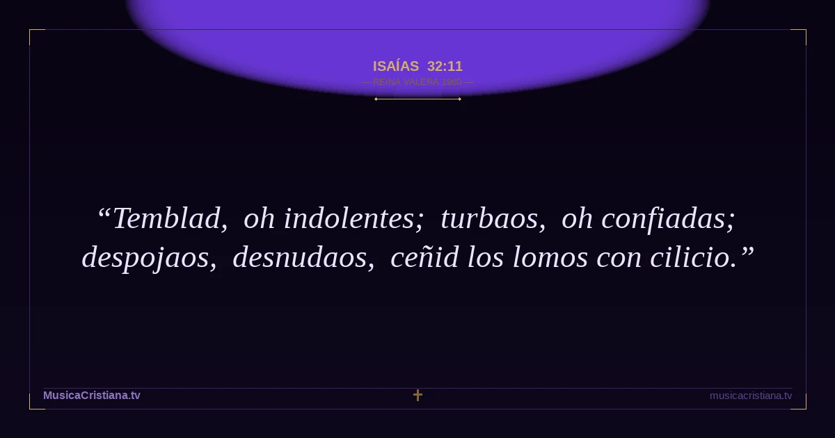 Isaías 32:11 — Biblia Reina Valera 1960 — MusicaCristiana.tv