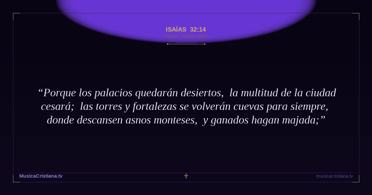 Isaías 32:14 — Biblia Reina Valera 1960 — MusicaCristiana.tv
