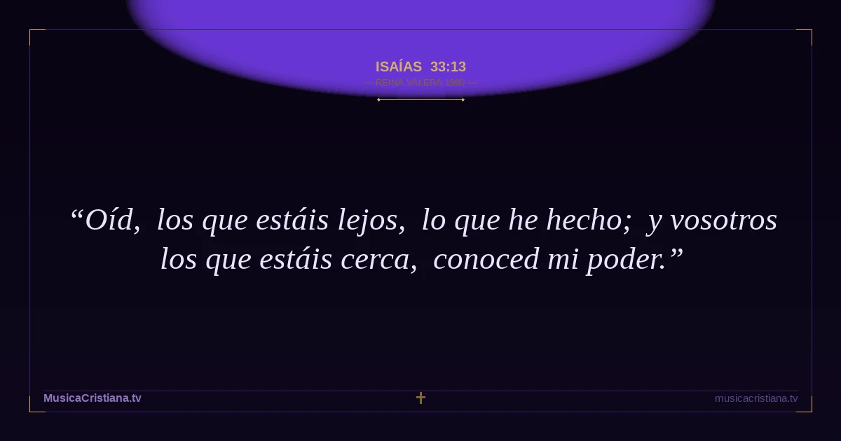 Isaías 33:13 — Biblia Reina Valera 1960 — MusicaCristiana.tv