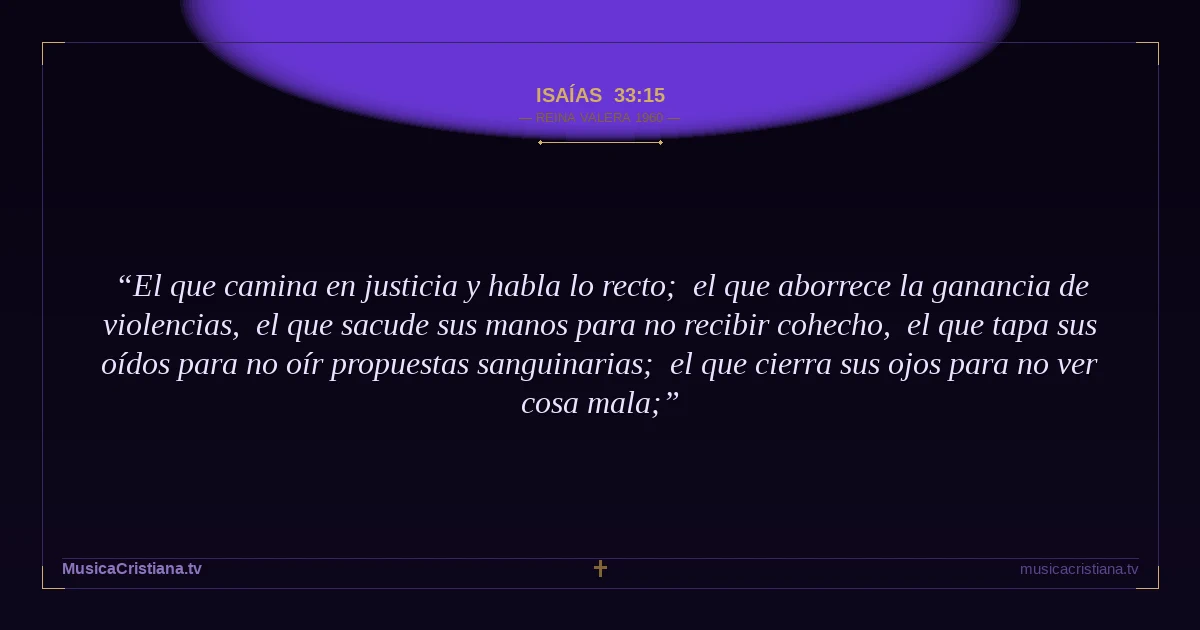 Isaías 33:15 — Biblia Reina Valera 1960 — MusicaCristiana.tv