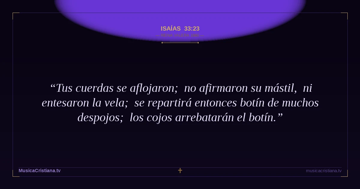 Isaías 33:23 — Biblia Reina Valera 1960 — MusicaCristiana.tv