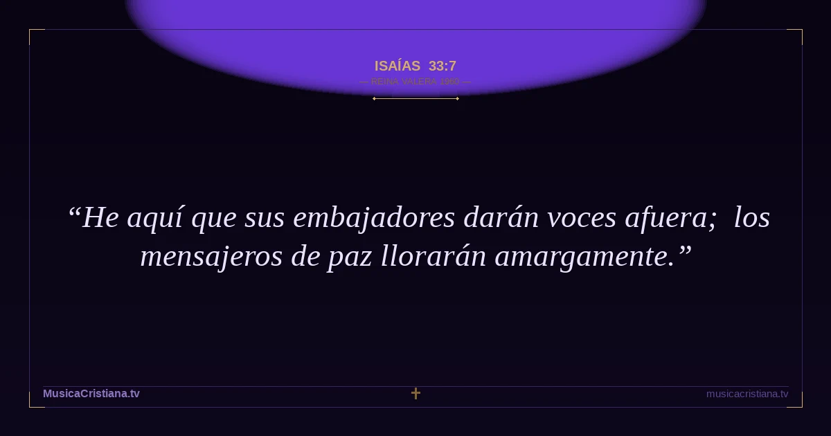 Isaías 33:7 — Biblia Reina Valera 1960 — MusicaCristiana.tv