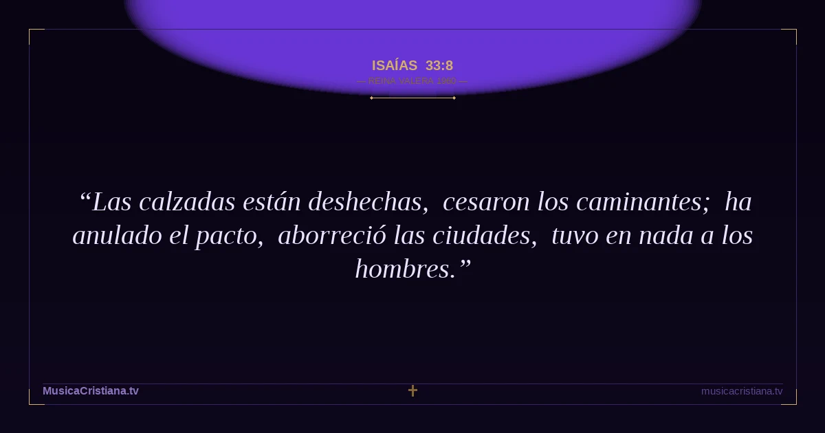 Isaías 33:8 — Biblia Reina Valera 1960 — MusicaCristiana.tv