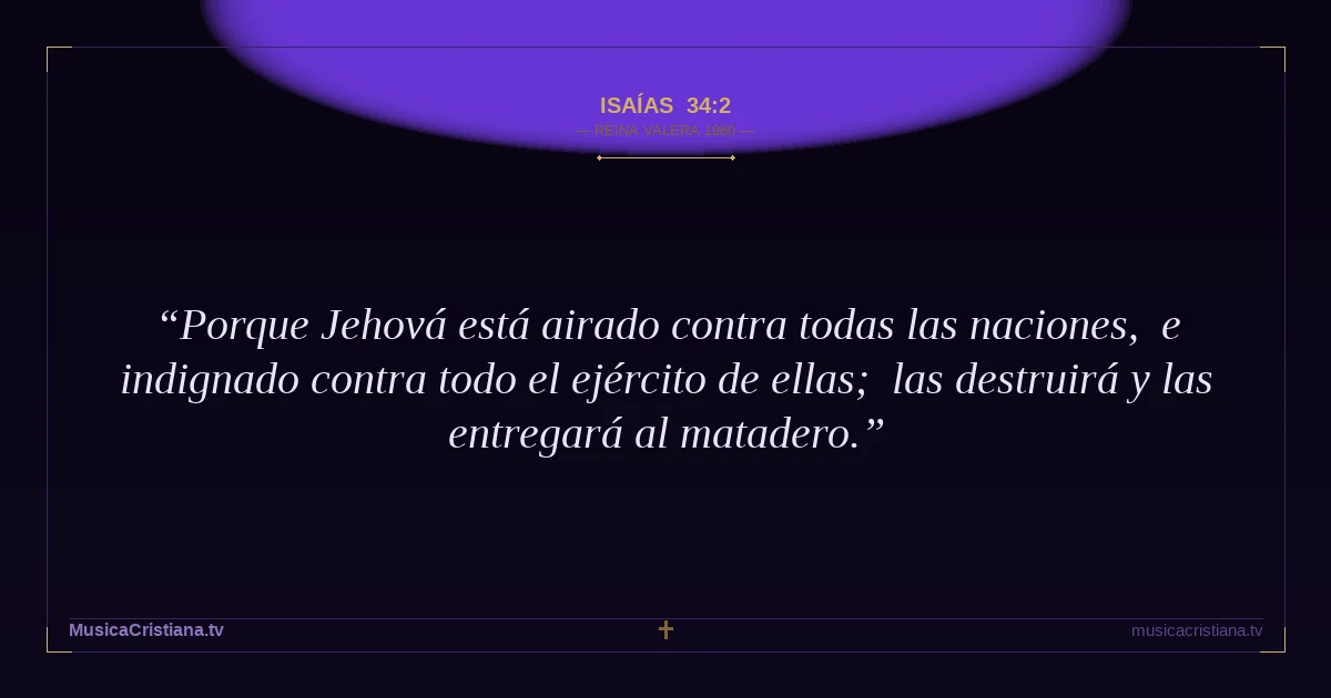 Isaías 34:2 — Biblia Reina Valera 1960 — MusicaCristiana.tv