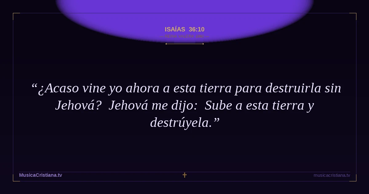 Isaías 36:10 — Biblia Reina Valera 1960 — MusicaCristiana.tv