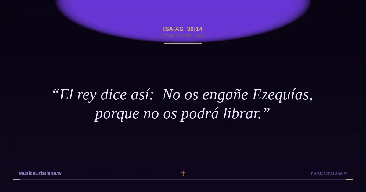 Isaías 36:14 — Biblia Reina Valera 1960 — MusicaCristiana.tv