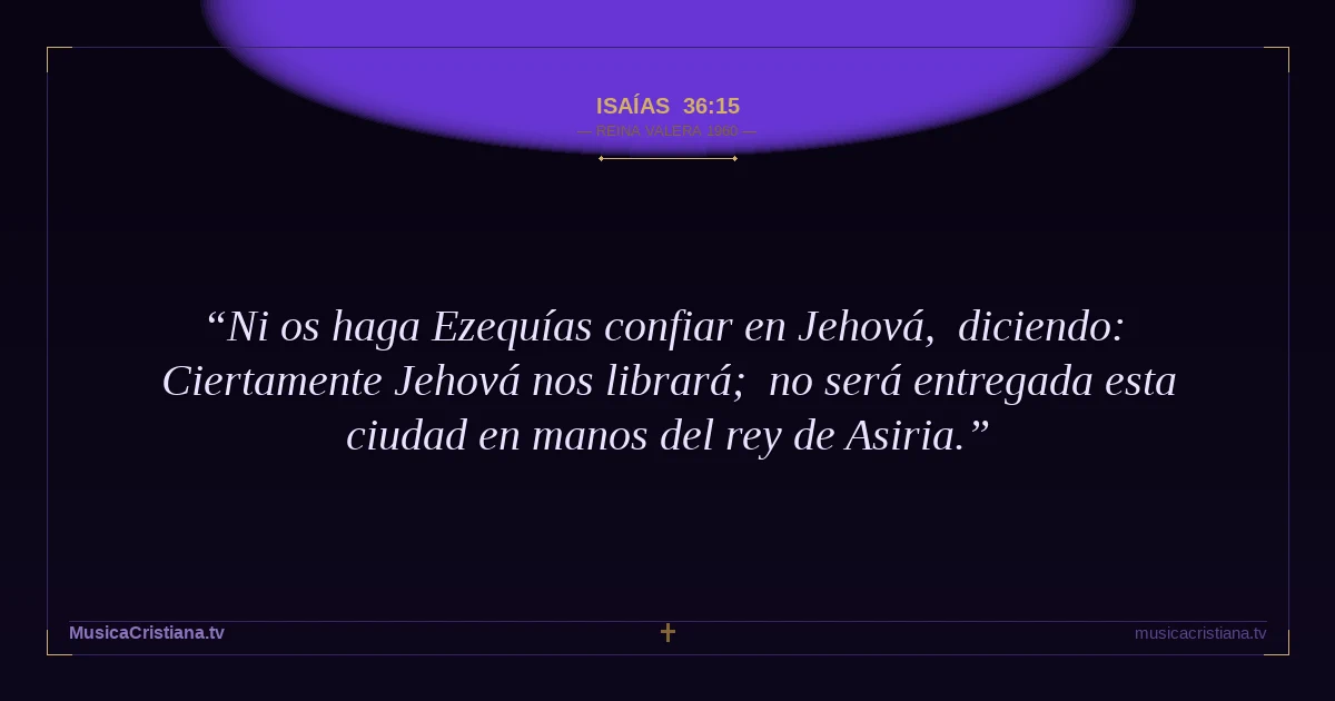 Isaías 36:15 — Biblia Reina Valera 1960 — MusicaCristiana.tv