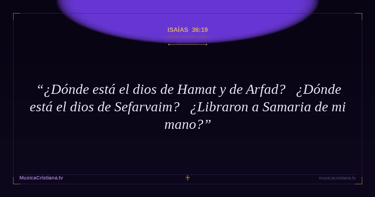 Isaías 36:19 — Biblia Reina Valera 1960 — MusicaCristiana.tv